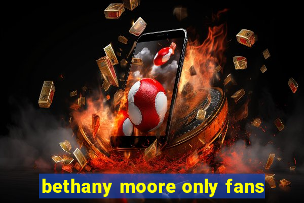 bethany moore only fans